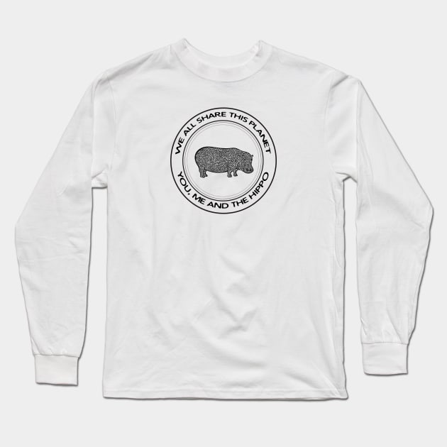 Hippo - We All Share This Planet - animal design on white Long Sleeve T-Shirt by Green Paladin